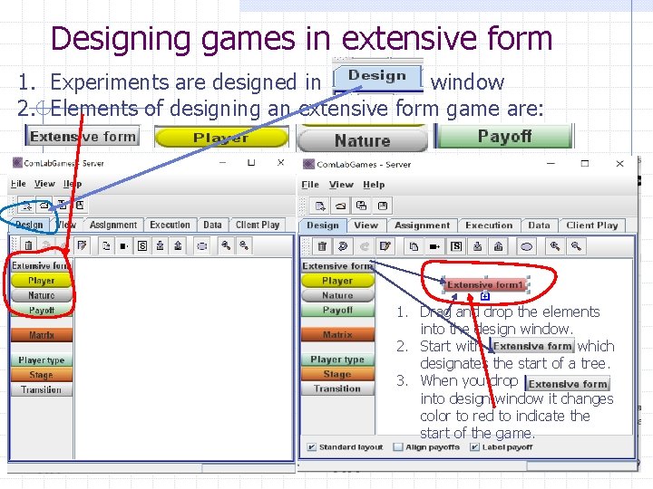 Designing games in extensive form 1. Experiments are designed in window 2. Elements of