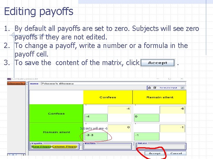 Editing payoffs 1. By default all payoffs are set to zero. Subjects will see