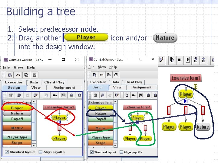 Building a tree 1. Select predecessor node. 2. Drag another into the design window.