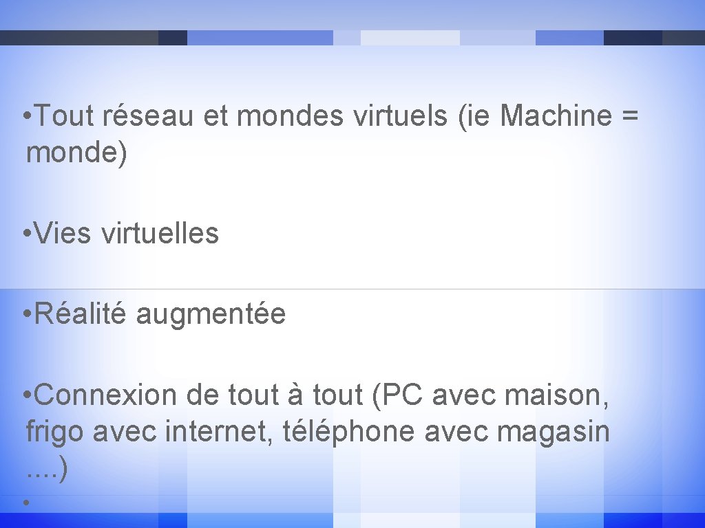  • Tout réseau et mondes virtuels (ie Machine = monde) • Vies virtuelles