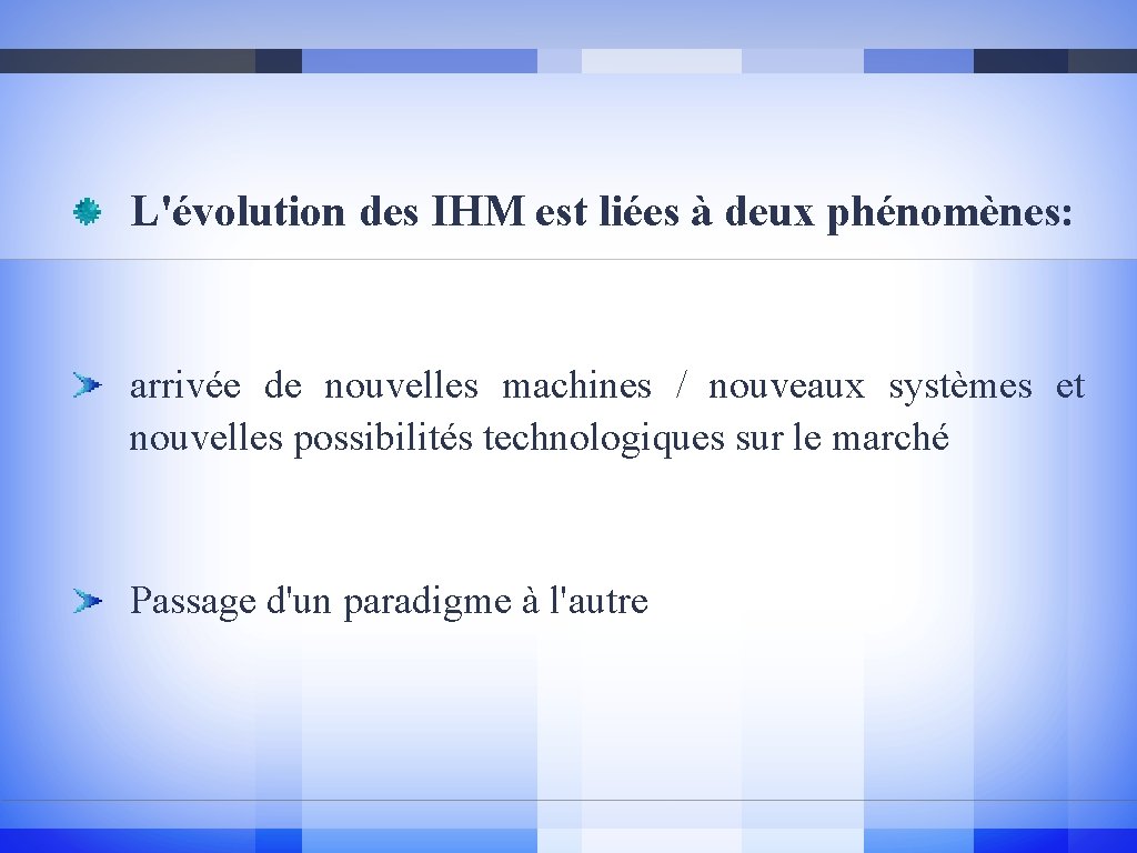 L'évolution des IHM est liées à deux phénomènes: arrivée de nouvelles machines / nouveaux