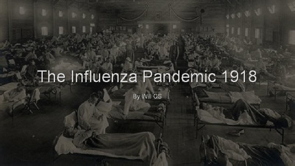 The Influenza Pandemic 1918 By Will CS 