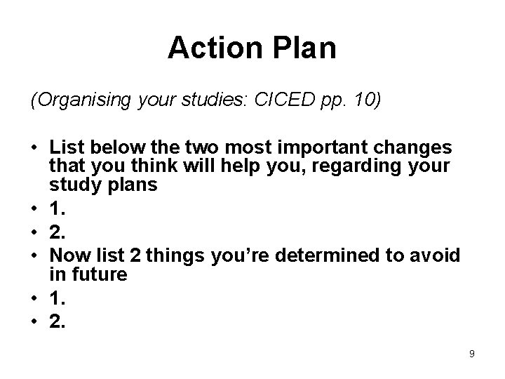 Action Plan (Organising your studies: CICED pp. 10) • List below the two most Action Plan (Organising your studies: CICED pp. 10) • List below the two most
