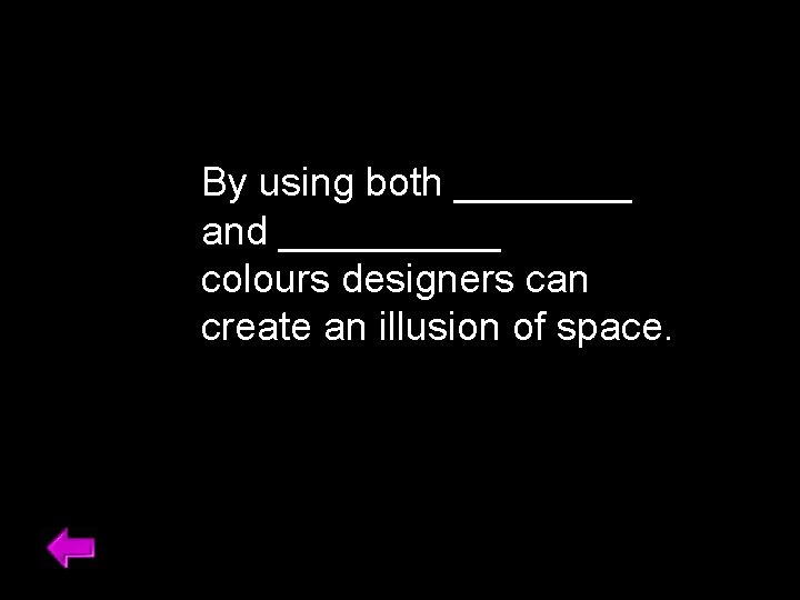 By using both ____ and _____ colours designers can create an illusion of space.