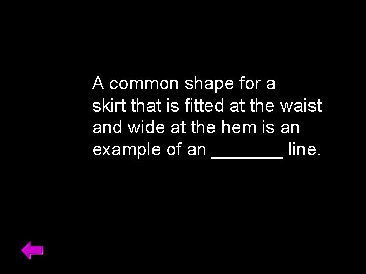 A common shape for a skirt that is fitted at the waist and wide