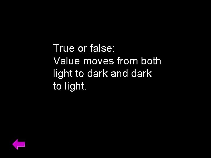 True or false: Value moves from both light to dark and dark to light.