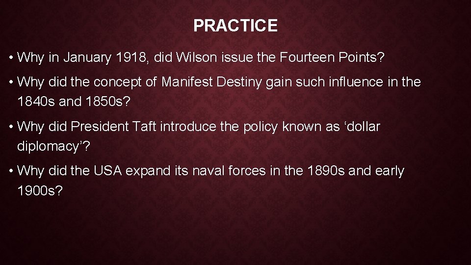 PRACTICE • Why in January 1918, did Wilson issue the Fourteen Points? • Why