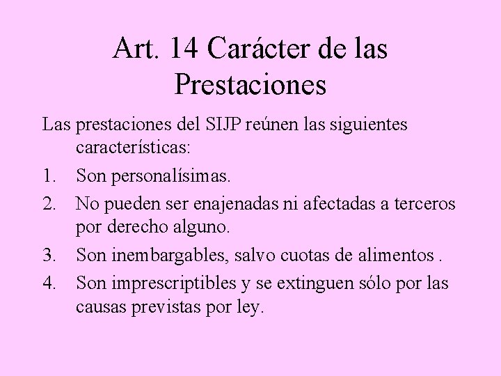 Art. 14 Carácter de las Prestaciones Las prestaciones del SIJP reúnen las siguientes características: