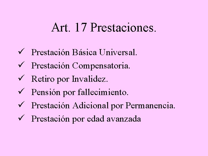 Art. 17 Prestaciones. ü ü ü Prestación Básica Universal. Prestación Compensatoria. Retiro por Invalidez.