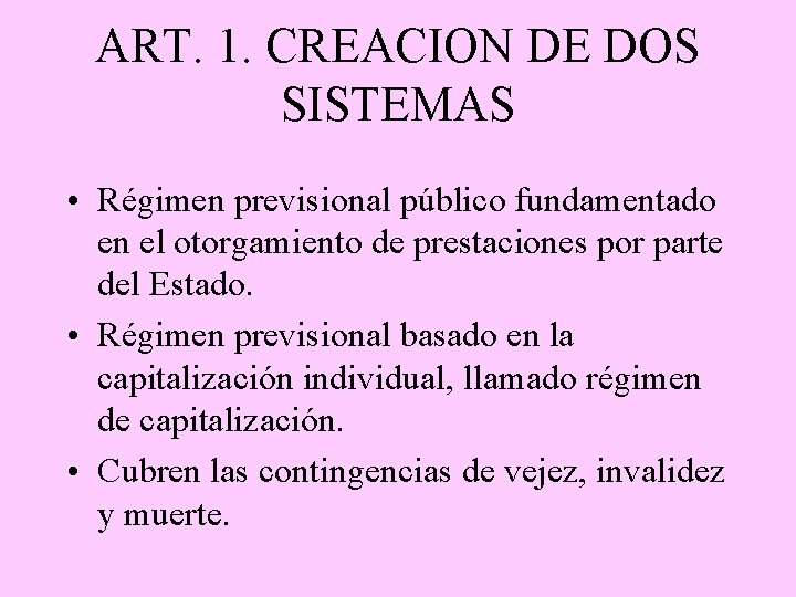ART. 1. CREACION DE DOS SISTEMAS • Régimen previsional público fundamentado en el otorgamiento
