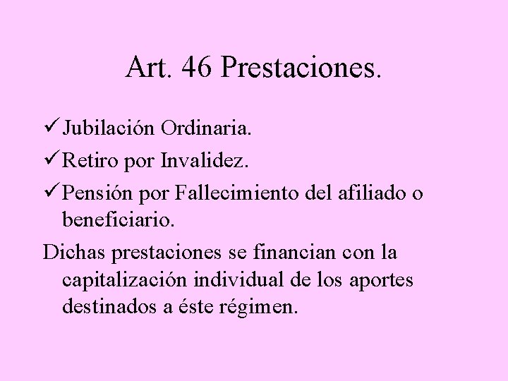 Art. 46 Prestaciones. ü Jubilación Ordinaria. ü Retiro por Invalidez. ü Pensión por Fallecimiento