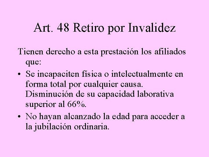 Art. 48 Retiro por Invalidez Tienen derecho a esta prestación los afiliados que: •