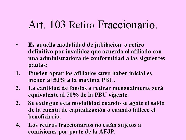 Art. 103 Retiro Fraccionario. • 1. 2. 3. 4. Es aquella modalidad de jubilación