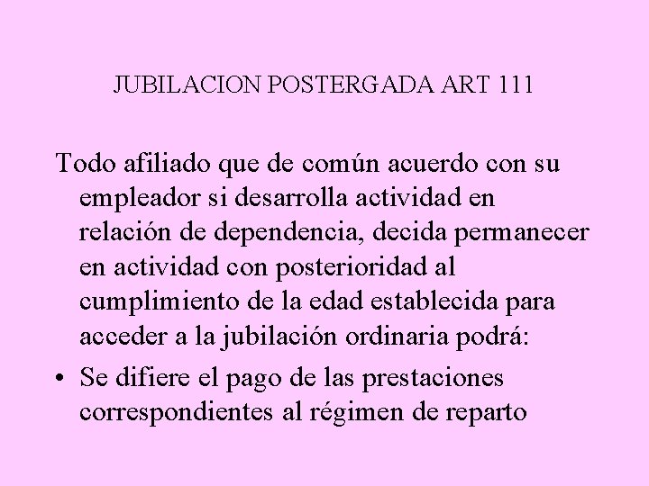JUBILACION POSTERGADA ART 111 Todo afiliado que de común acuerdo con su empleador si