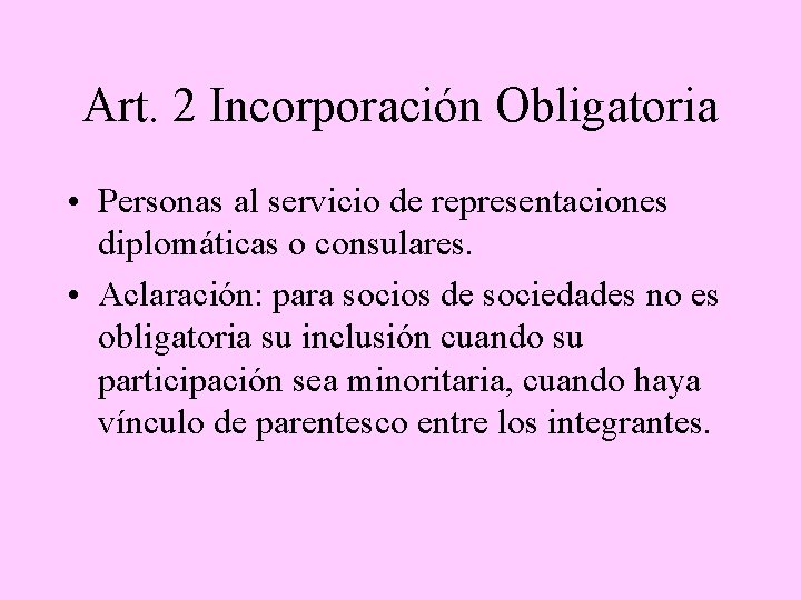 Art. 2 Incorporación Obligatoria • Personas al servicio de representaciones diplomáticas o consulares. •