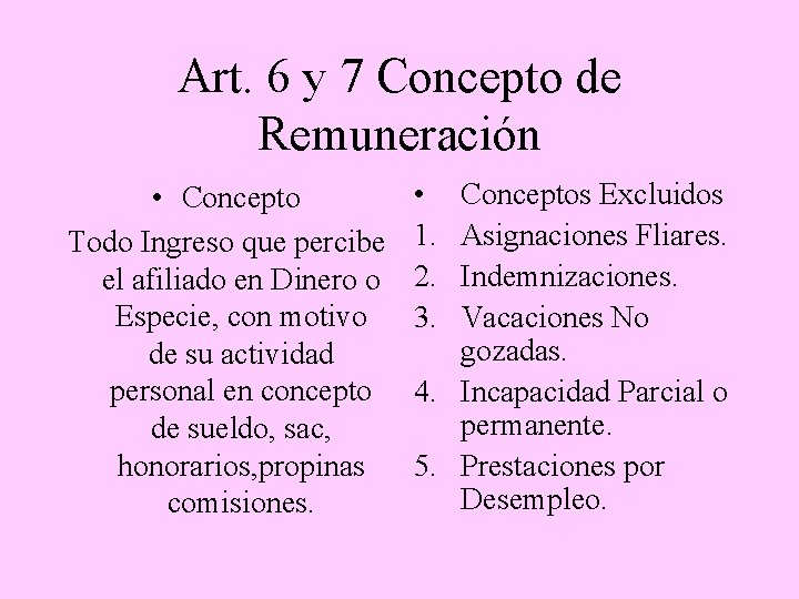 Art. 6 y 7 Concepto de Remuneración • Concepto Todo Ingreso que percibe el