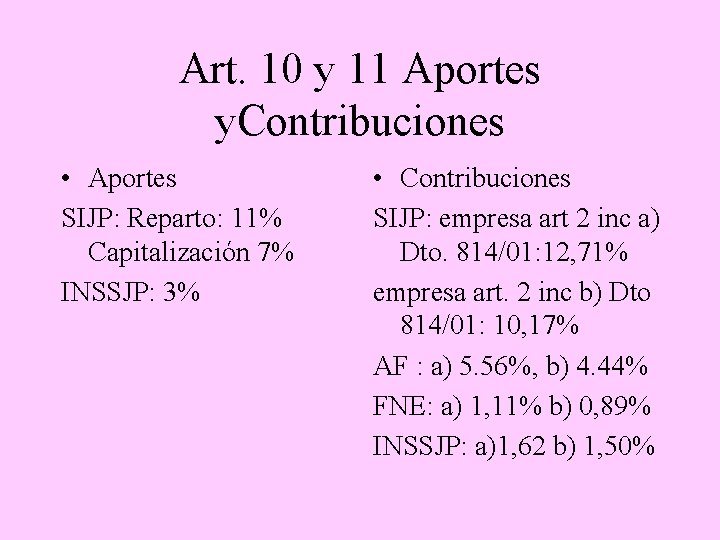 Art. 10 y 11 Aportes y. Contribuciones • Aportes SIJP: Reparto: 11% Capitalización 7%