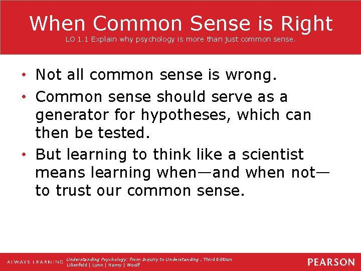 When Common Sense is Right LO 1. 1 Explain why psychology is more than