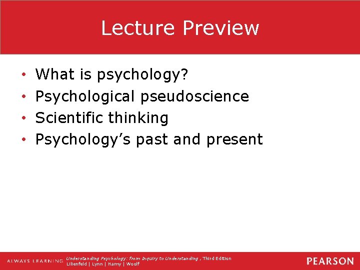 Lecture Preview • • What is psychology? Psychological pseudoscience Scientific thinking Psychology’s past and