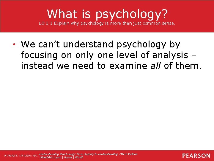 What is psychology? LO 1. 1 Explain why psychology is more than just common