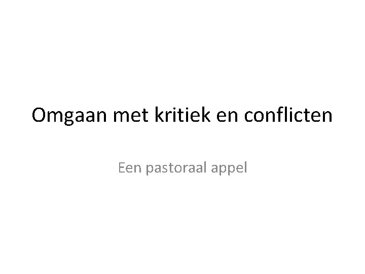 Omgaan met kritiek en conflicten Een pastoraal appel 