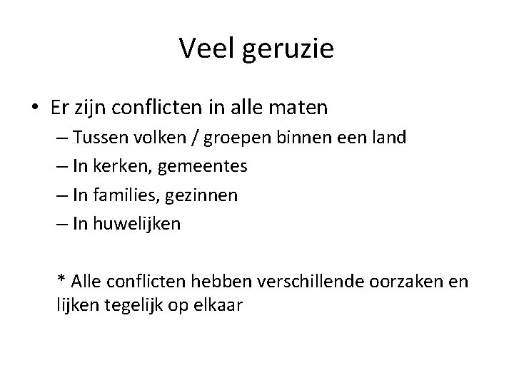 Veel geruzie • Er zijn conflicten in alle maten – Tussen volken / groepen