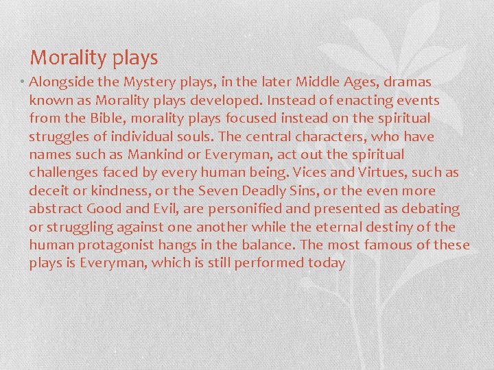 Morality plays • Alongside the Mystery plays, in the later Middle Ages, dramas known
