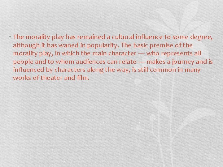  • The morality play has remained a cultural influence to some degree, although