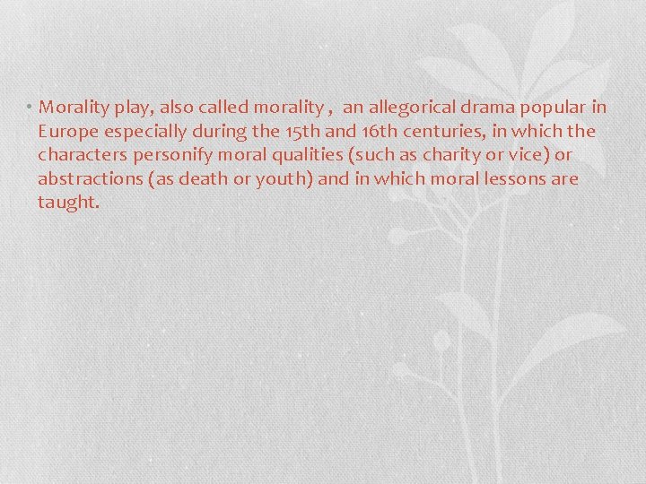  • Morality play, also called morality , an allegorical drama popular in Europe