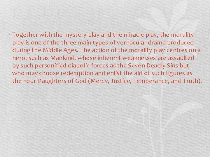  • Together with the mystery play and the miracle play, the morality play