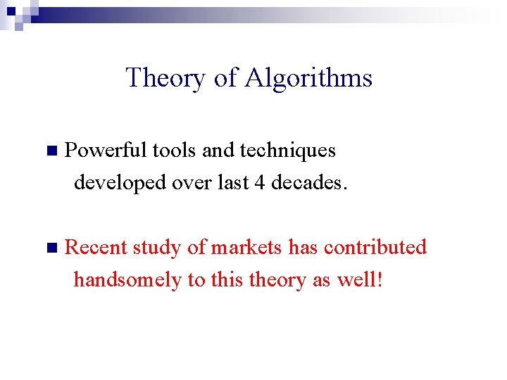 Theory of Algorithms n Powerful tools and techniques developed over last 4 decades. n