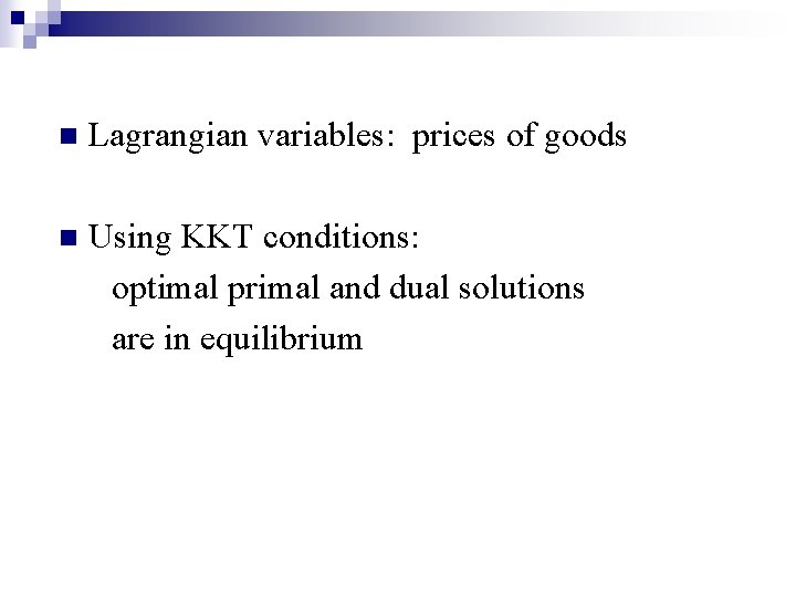 n Lagrangian variables: prices of goods n Using KKT conditions: optimal primal and dual