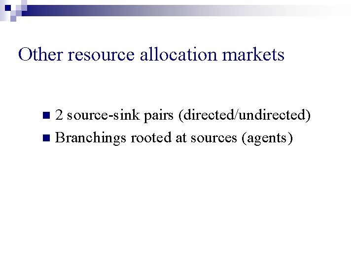 Other resource allocation markets 2 source-sink pairs (directed/undirected) n Branchings rooted at sources (agents)