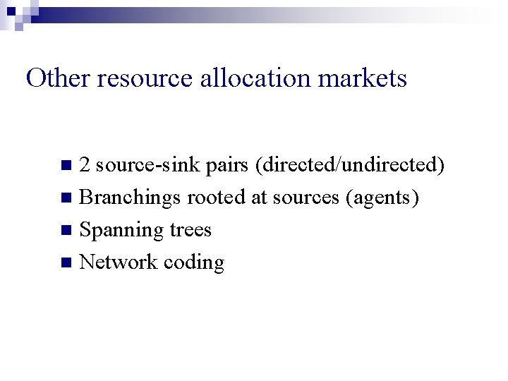 Other resource allocation markets 2 source-sink pairs (directed/undirected) n Branchings rooted at sources (agents)