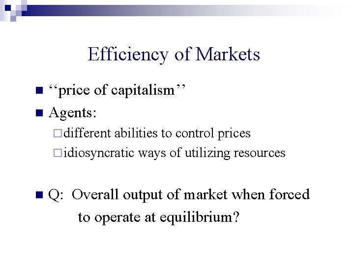 Efficiency of Markets ‘‘price of capitalism’’ n Agents: n ¨ different abilities to control