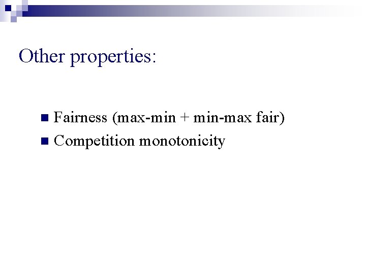 Other properties: Fairness (max-min + min-max fair) n Competition monotonicity n 