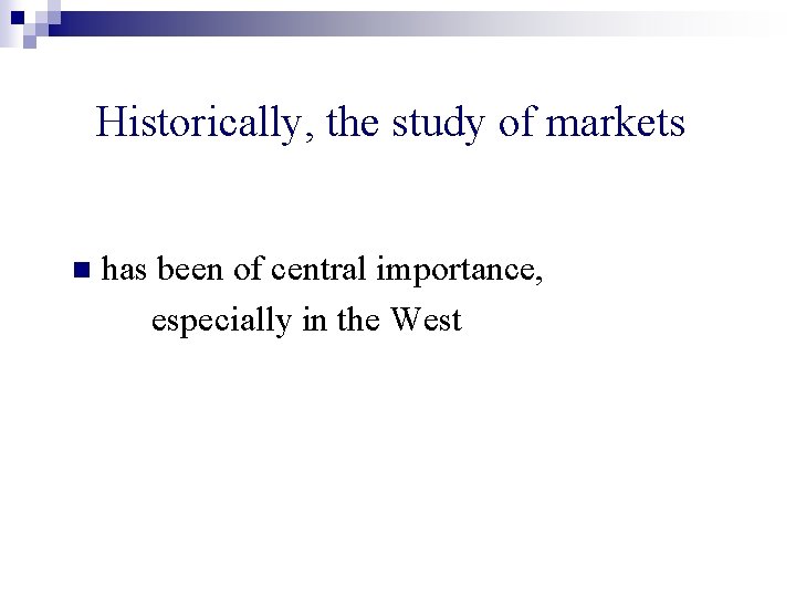 Historically, the study of markets n has been of central importance, especially in the