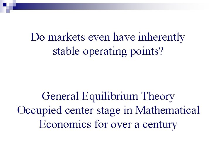 Do markets even have inherently stable operating points? General Equilibrium Theory Occupied center stage