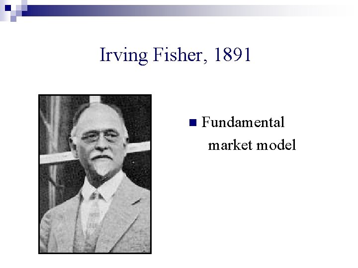 Irving Fisher, 1891 n Fundamental market model 