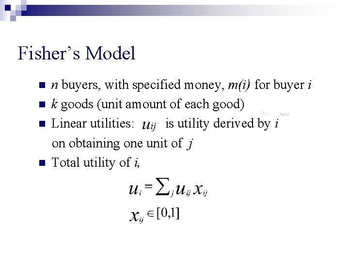 Fisher’s Model n n n buyers, with specified money, m(i) for buyer i k