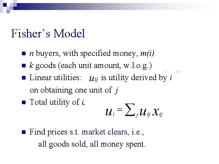 Fisher’s Model n n n buyers, with specified money, m(i) k goods (each unit