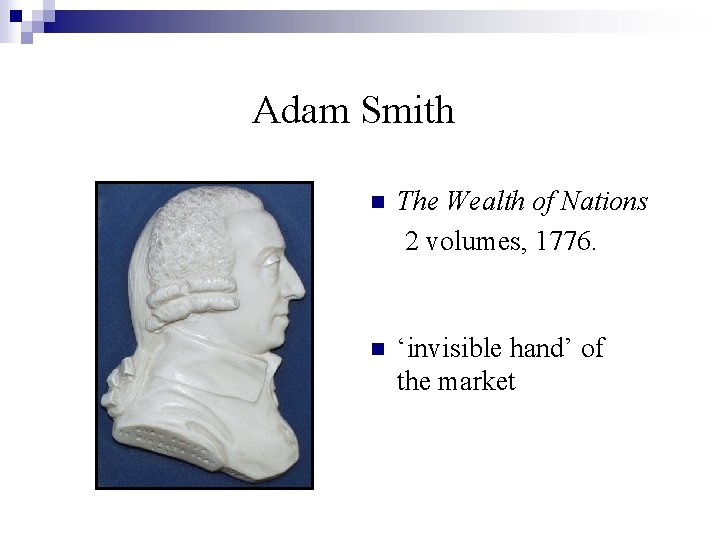 Adam Smith n The Wealth of Nations 2 volumes, 1776. n ‘invisible hand’ of