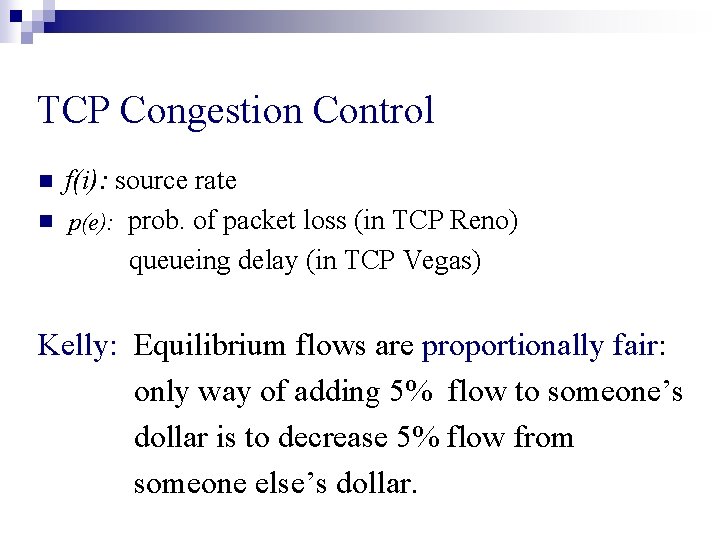 TCP Congestion Control n n f(i): source rate p(e): prob. of packet loss (in