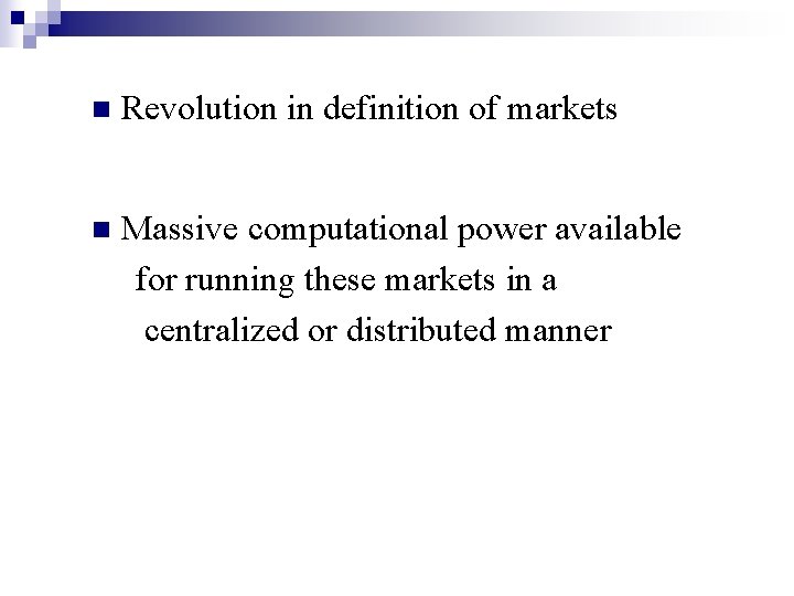 n Revolution in definition of markets n Massive computational power available for running these