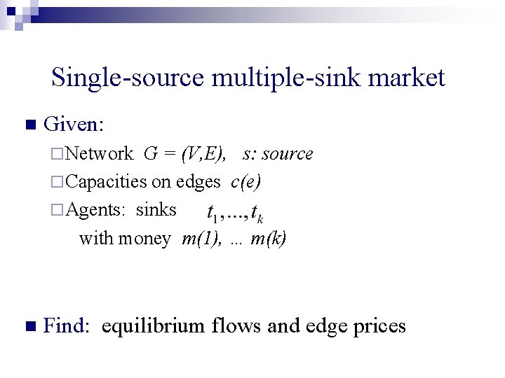 Single-source multiple-sink market n Given: ¨ Network G = (V, E), s: source ¨