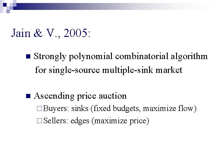 Jain & V. , 2005: n Strongly polynomial combinatorial algorithm for single-source multiple-sink market