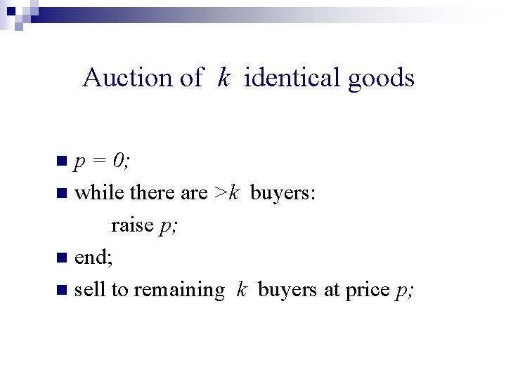 Auction of k identical goods p = 0; n while there are >k buyers: