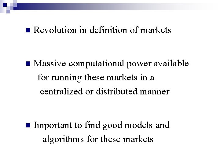 n Revolution in definition of markets n Massive computational power available for running these