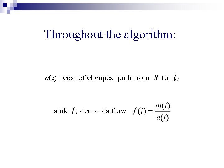 Throughout the algorithm: c(i): cost of cheapest path from sink demands flow to 