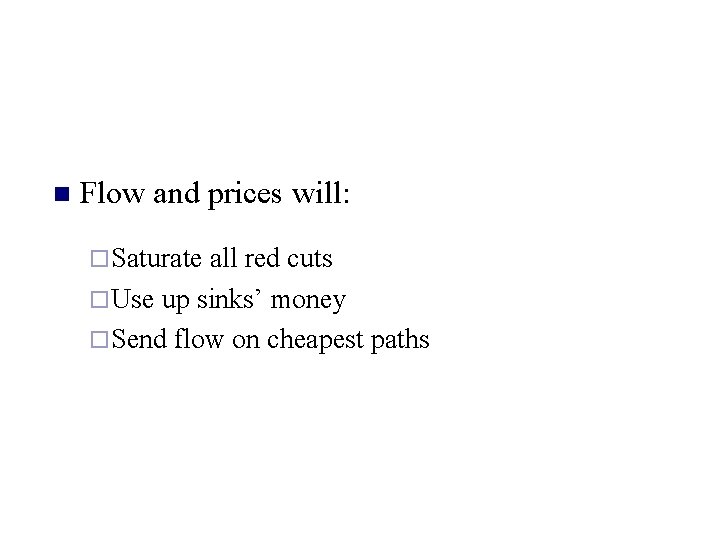 n Flow and prices will: ¨ Saturate all red cuts ¨ Use up sinks’